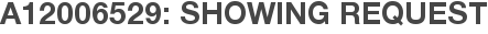 A12006529: Showing Request