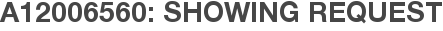 A12006560: Showing Request
