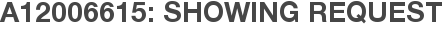 A12006615: Showing Request