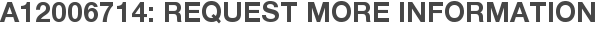 A12006714: Request More Information