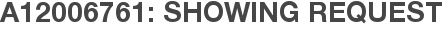 A12006761: Showing Request