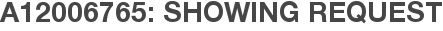 A12006765: Showing Request