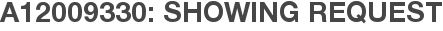 A12009330: Showing Request