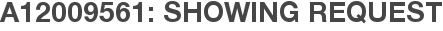 A12009561: Showing Request