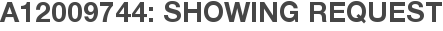 A12009744: Showing Request