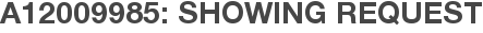 A12009985: Showing Request