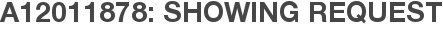 A12011878: Showing Request