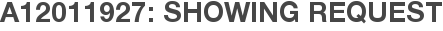 A12011927: Showing Request