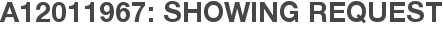 A12011967: Showing Request