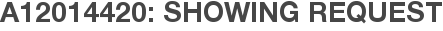 A12014420: Showing Request