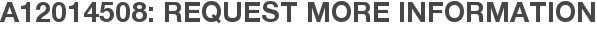A12014508: Request More Information