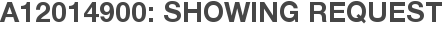 A12014900: Showing Request