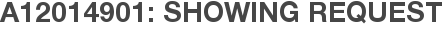 A12014901: Showing Request