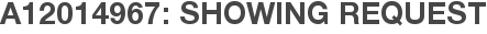A12014967: Showing Request