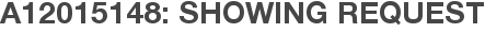 A12015148: Showing Request
