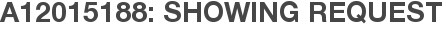A12015188: Showing Request