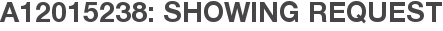 A12015238: Showing Request