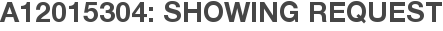 A12015304: Showing Request