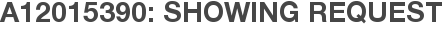 A12015390: Showing Request