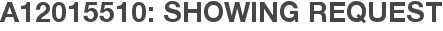 A12015510: Showing Request