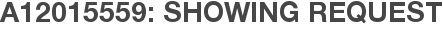 A12015559: Showing Request