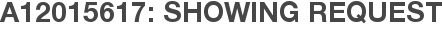 A12015617: Showing Request