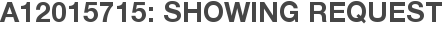 A12015715: Showing Request