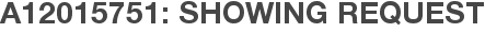 A12015751: Showing Request