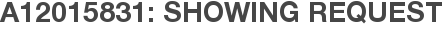 A12015831: Showing Request