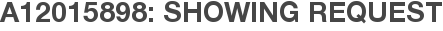 A12015898: Showing Request