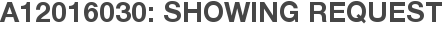 A12016030: Showing Request