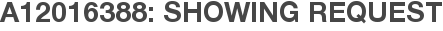 A12016388: Showing Request