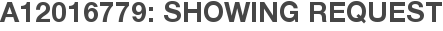 A12016779: Showing Request
