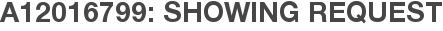 A12016799: Showing Request