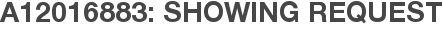 A12016883: Showing Request