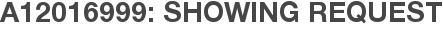 A12016999: Showing Request