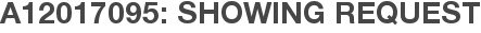 A12017095: Showing Request