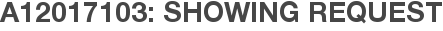 A12017103: Showing Request