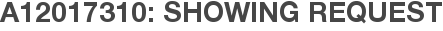 A12017310: Showing Request