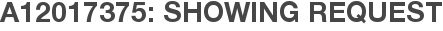A12017375: Showing Request