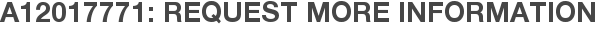 A12017771: Request More Information