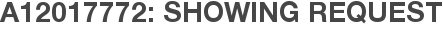 A12017772: Showing Request