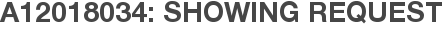A12018034: Showing Request