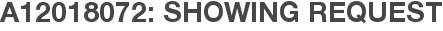 A12018072: Showing Request