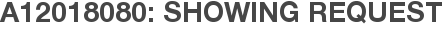 A12018080: Showing Request