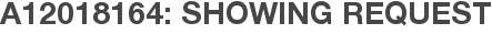 A12018164: Showing Request