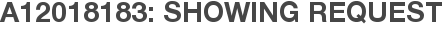A12018183: Showing Request