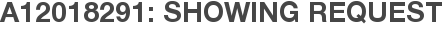 A12018291: Showing Request