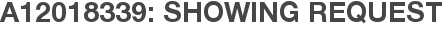 A12018339: Showing Request