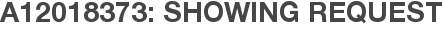 A12018373: Showing Request